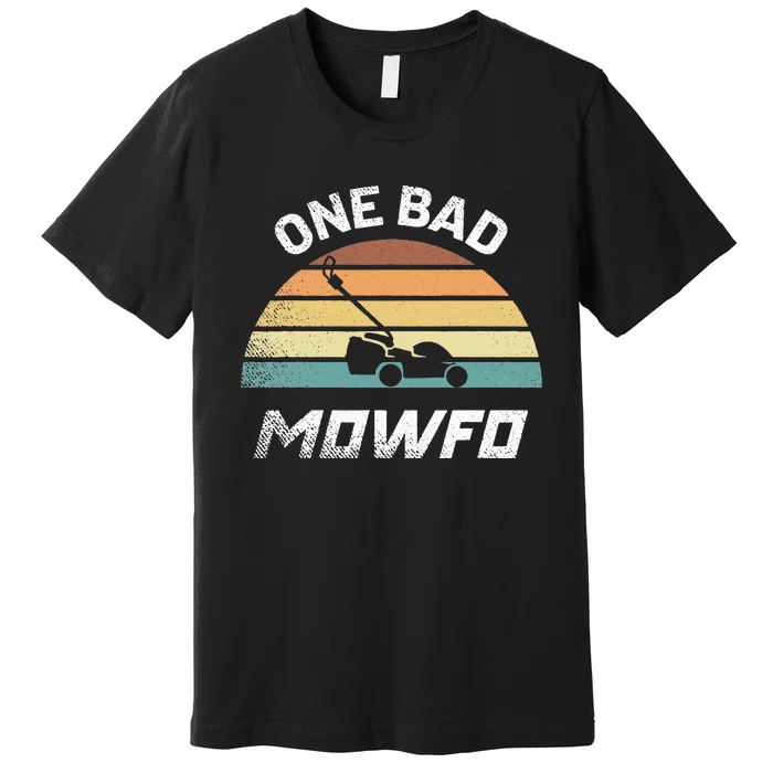 One Bad Mowfo Funny Lawn Care Mowing Gardener Fathers Premium T-Shirt