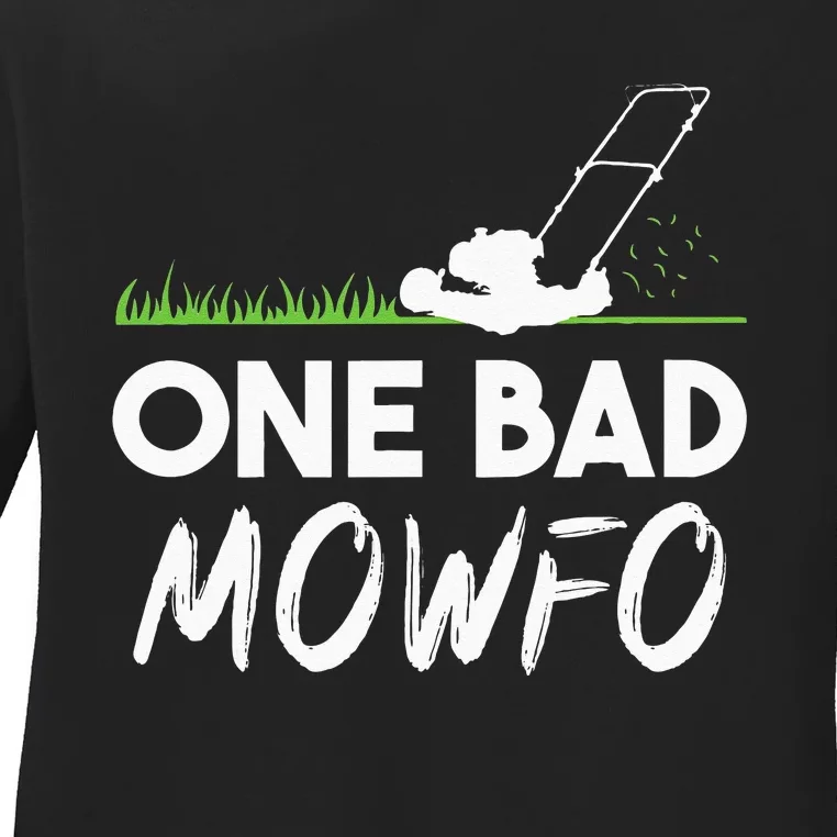 One Bad Mowfo Funny Lawn Care Mowing Gardener Fathers Day Ladies Long Sleeve Shirt