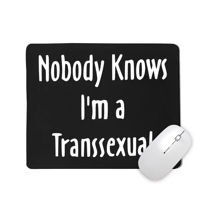 Onika Burgers Nobody Knows IM Transsexual Mousepad