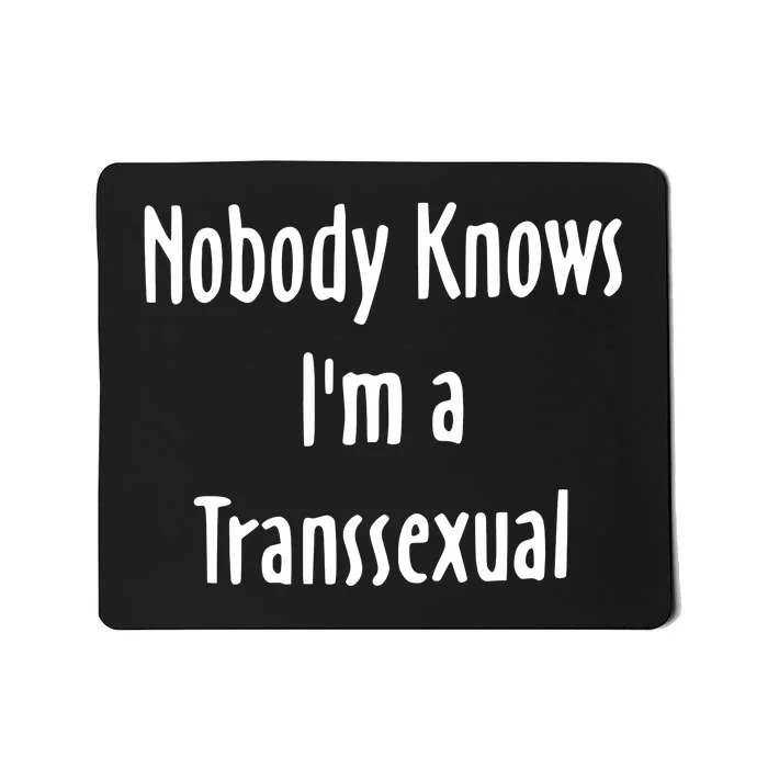 Onika Burgers Nobody Knows IM Transsexual Mousepad