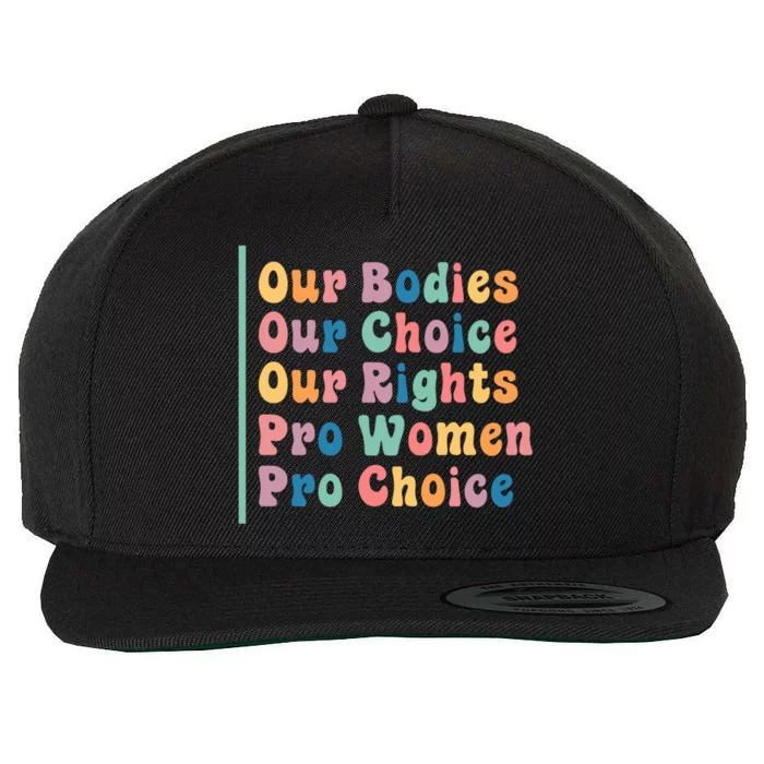 Our Bodies Our Choice Our Rights Pro Women Pro Choice Gift Wool Snapback Cap