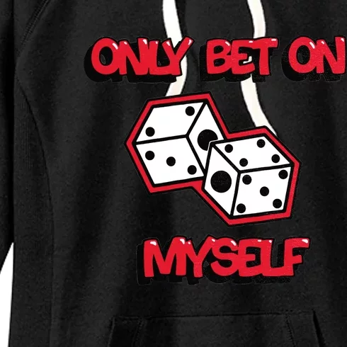 Only Bet On Myself Roll The Dice Poker Trending Gift Idea Women's Fleece Hoodie