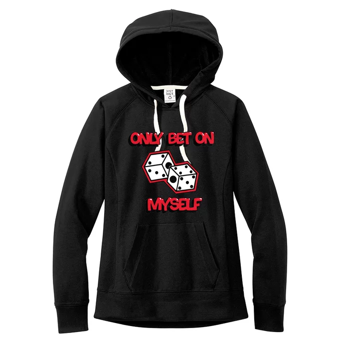 Only Bet On Myself Roll The Dice Poker Trending Gift Idea Women's Fleece Hoodie