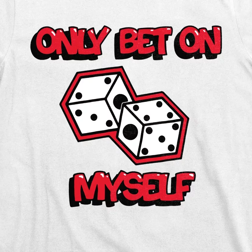 Only Bet On Myself Roll The Dice Poker Trending Gift Idea T-Shirt