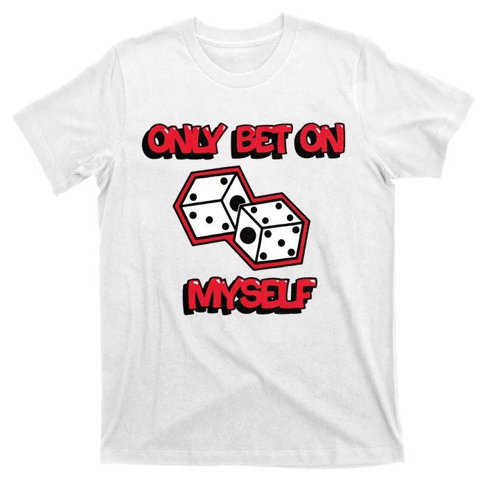 Only Bet On Myself Roll The Dice Poker Trending Gift Idea T-Shirt