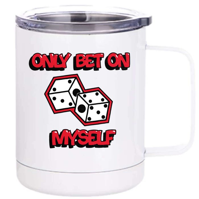 Only Bet On Myself Roll The Dice Poker Trending Gift Idea Front & Back 12oz Stainless Steel Tumbler Cup