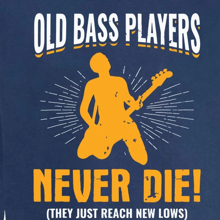 Old Bass Players Never Die Bassist Bass Guitar Player Garment-Dyed Sweatshirt