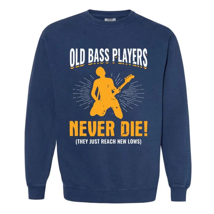 Old Bass Players Never Die Bassist Bass Guitar Player Garment-Dyed Sweatshirt