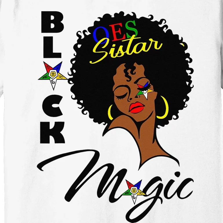 OES Black Sistar Magic Order the Eastern Star Mother's Day Premium T-Shirt