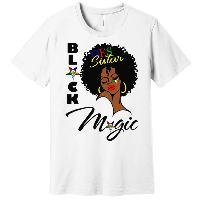 OES Black Sistar Magic Order the Eastern Star Mother's Day Premium T-Shirt