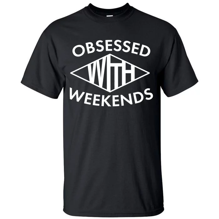 Obsessed With Weekends Tall T-Shirt