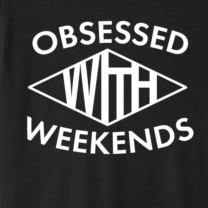 Obsessed With Weekends ChromaSoft Performance T-Shirt