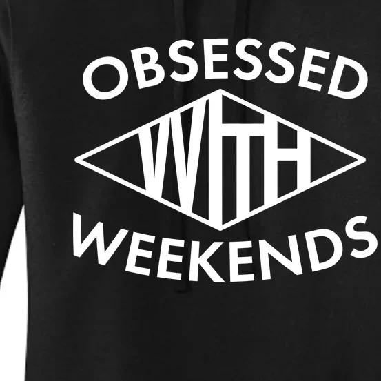 Obsessed With Weekends Women's Pullover Hoodie