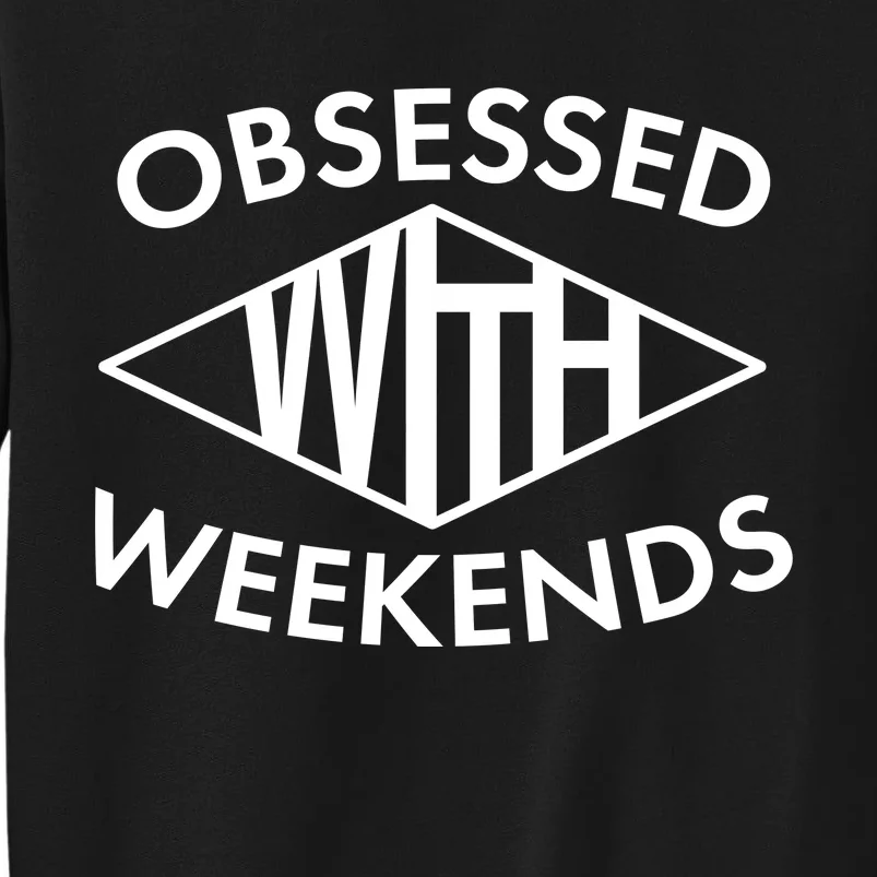 Obsessed With Weekends Tall Sweatshirt