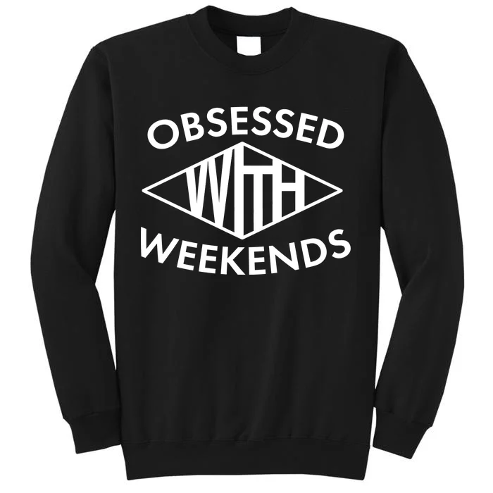 Obsessed With Weekends Tall Sweatshirt