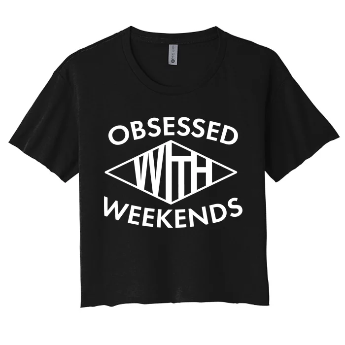 Obsessed With Weekends Women's Crop Top Tee