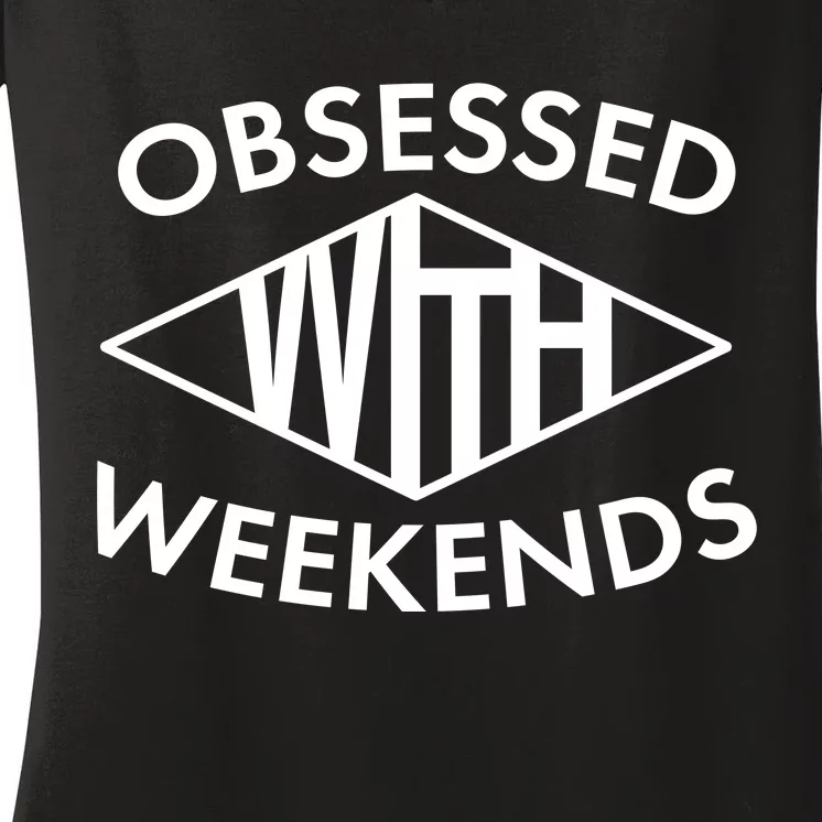 Obsessed With Weekends Women's V-Neck T-Shirt