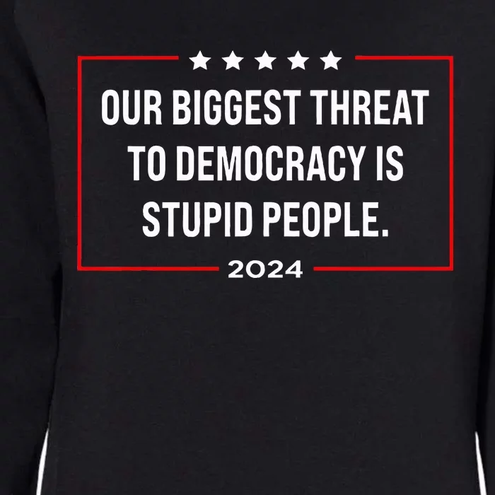 Our Biggest Threat To Democracy Is Stupid People Womens California Wash Sweatshirt