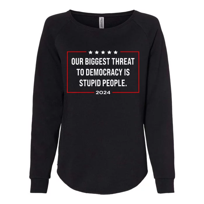 Our Biggest Threat To Democracy Is Stupid People Womens California Wash Sweatshirt