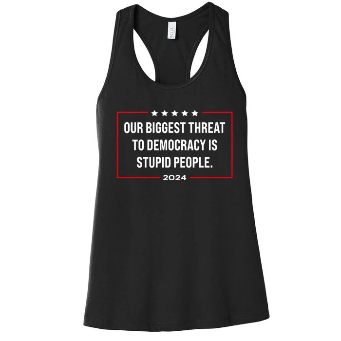 Our Biggest Threat To Democracy Is Stupid People Women's Racerback Tank