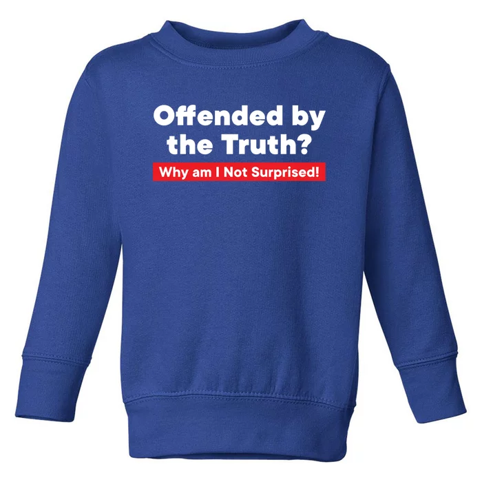 Offended By The Truth? Gift Toddler Sweatshirt