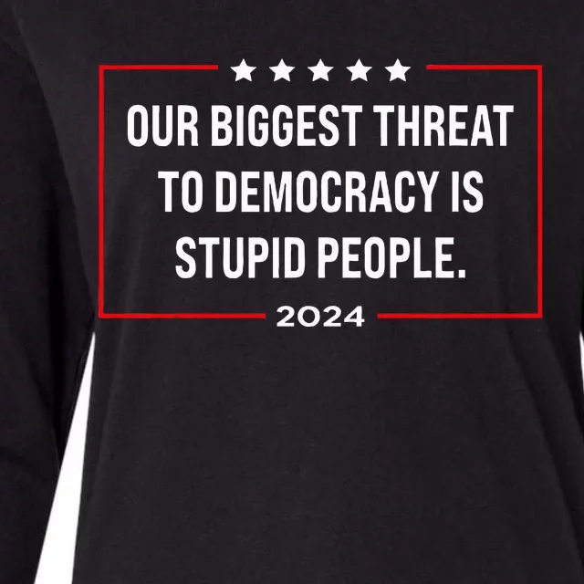 Our Biggest Threat To Democracy Is Stupid People Womens Cotton Relaxed Long Sleeve T-Shirt