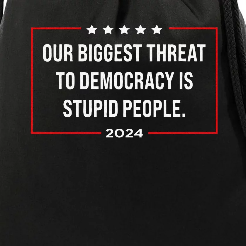 Our Biggest Threat To Democracy Is Stupid People Drawstring Bag