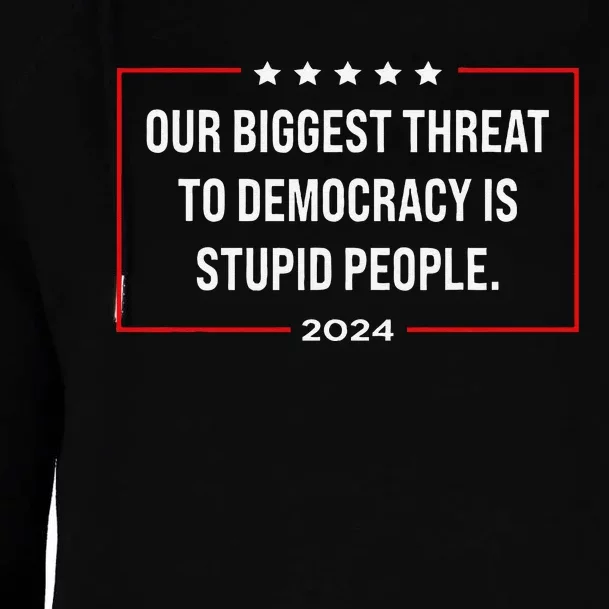 Our Biggest Threat To Democracy Is Stupid People Womens Funnel Neck Pullover Hood