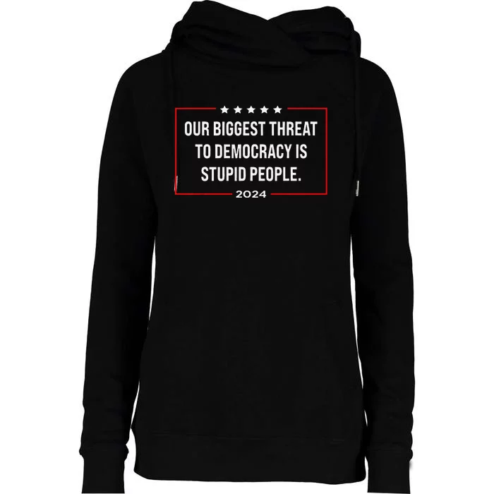 Our Biggest Threat To Democracy Is Stupid People Womens Funnel Neck Pullover Hood