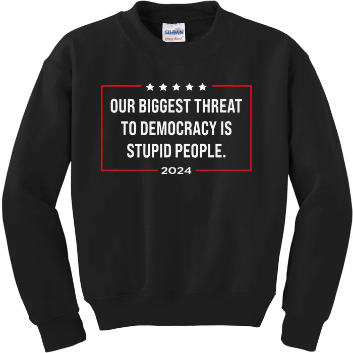 Our Biggest Threat To Democracy Is Stupid People Kids Sweatshirt