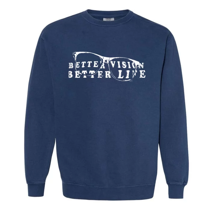 Optometrist Better Vision Better Life Eyeglasses Optician Garment-Dyed Sweatshirt