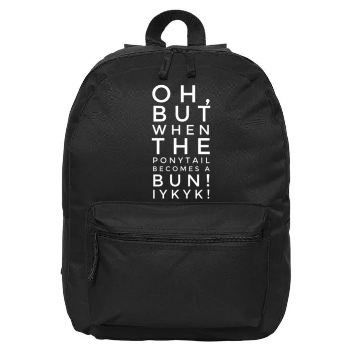 Oh But When The Ponytail Becomes A Bun Iykyk 16 in Basic Backpack