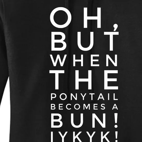 Oh But When The Ponytail Becomes A Bun Iykyk Women's Pullover Hoodie