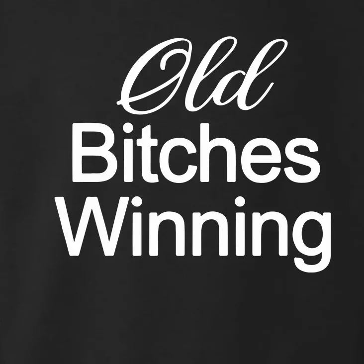 Old Bitches Winning Toddler Hoodie