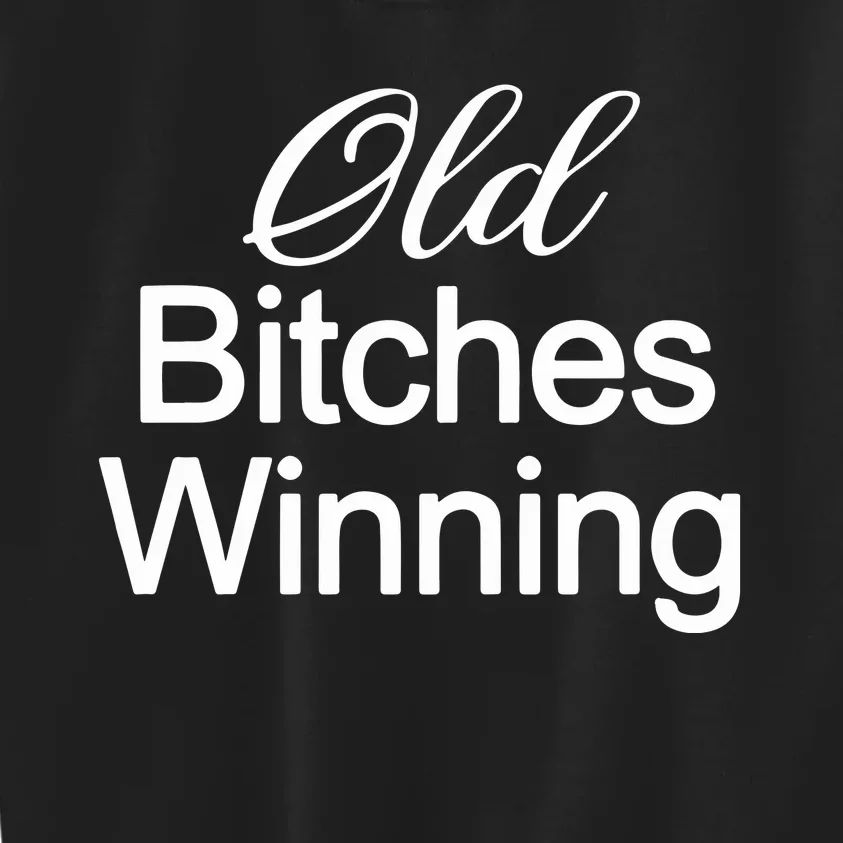 Old Bitches Winning Kids Sweatshirt