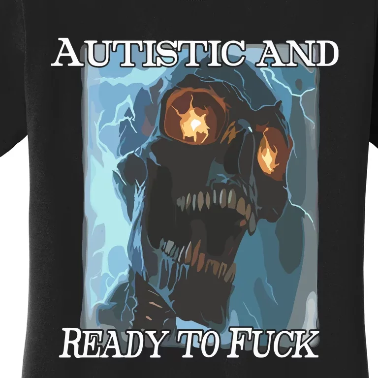 Orbital Clothing Autistic And Ready To Fuck Skull Women's T-Shirt