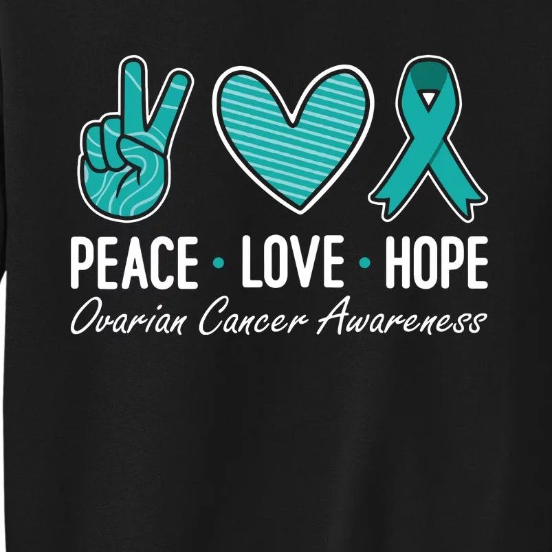 Ovarian Cancer Awareness Peace Love Hope I Wear Teal Ribbon Sweatshirt