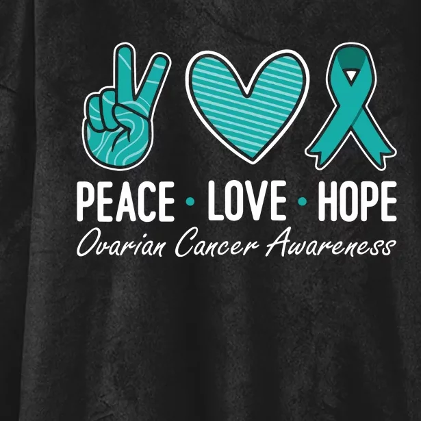 Ovarian Cancer Awareness Peace Love Hope I Wear Teal Ribbon Hooded Wearable Blanket