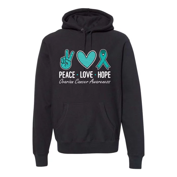 Ovarian Cancer Awareness Peace Love Hope I Wear Teal Ribbon Premium Hoodie