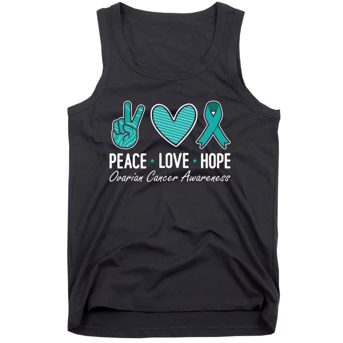 Ovarian Cancer Awareness Peace Love Hope I Wear Teal Ribbon Tank Top