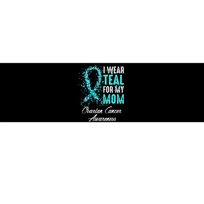 Ovarian Cancer Awareness I Wear Teal For My Mom Mother Bumper Sticker