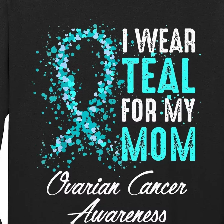 Ovarian Cancer Awareness I Wear Teal For My Mom Mother Tall Long Sleeve T-Shirt