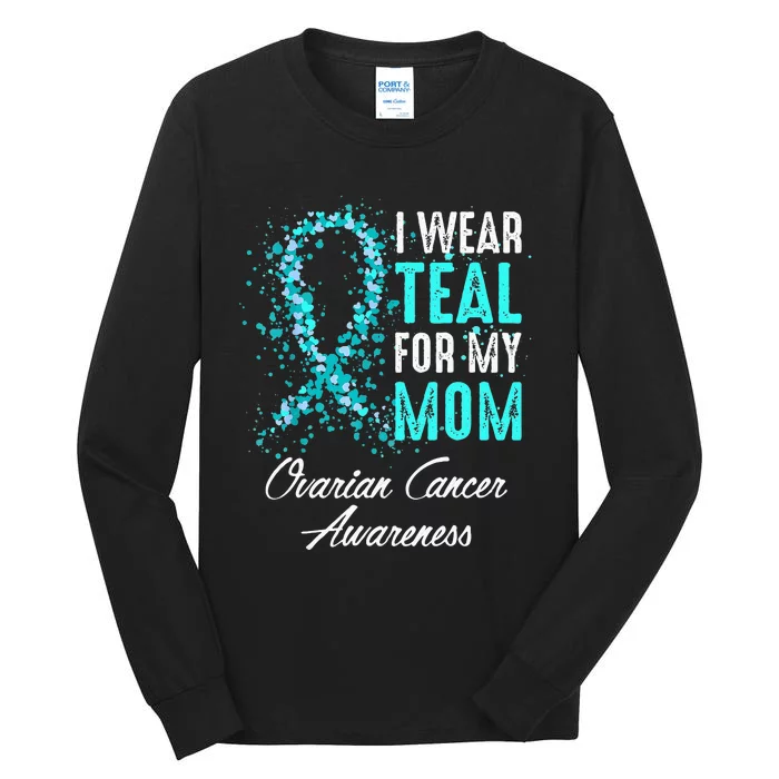 Ovarian Cancer Awareness I Wear Teal For My Mom Mother Tall Long Sleeve T-Shirt