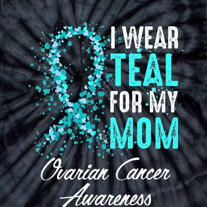 Ovarian Cancer Awareness I Wear Teal For My Mom Mother Tie-Dye T-Shirt