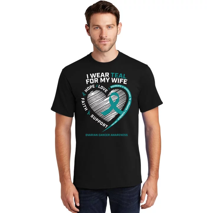 Ovarian Cancer Awareness I Wear Teal For My Wife Tall T-Shirt