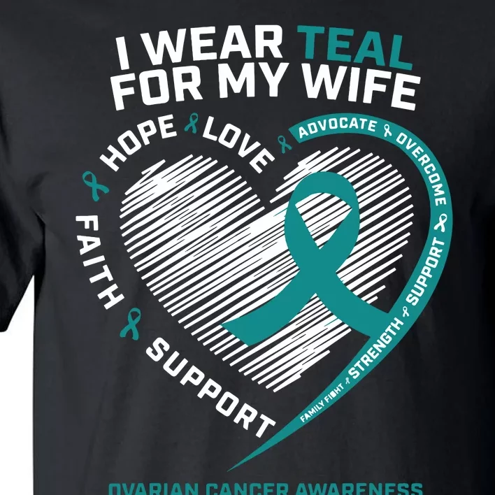 Ovarian Cancer Awareness I Wear Teal For My Wife Tall T-Shirt