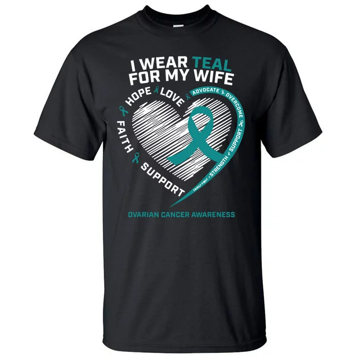 Ovarian Cancer Awareness I Wear Teal For My Wife Tall T-Shirt