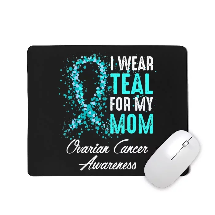 Ovarian Cancer Awareness I Wear Teal For My Mom Mother Mousepad