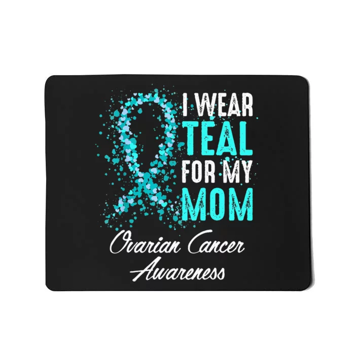 Ovarian Cancer Awareness I Wear Teal For My Mom Mother Mousepad