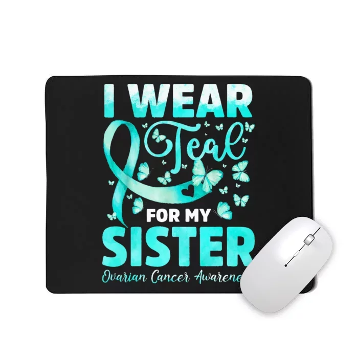 Ovarian Cancer Awareness I Wear Teal For My Sister Mousepad